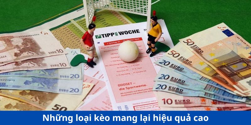 Những loại kèo mang lại hiệu quả cao