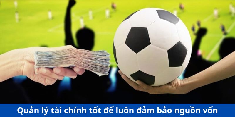 Quản lý tài chính tốt để luôn đảm bảo nguồn vốn