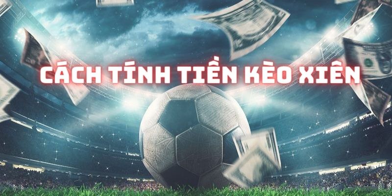Chia sẻ cách thức tính tiền dễ nhớ cho tân thủ khi đánh mix parlay