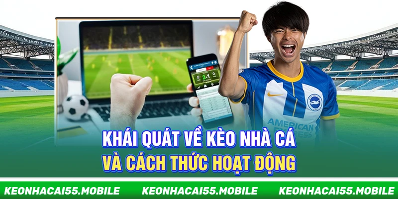 Kèo Nhà Cái: Keonhacai 5 Trực Tiếp, Soi Kèo Bóng Đá Nhanh Nhất 11 Khái quát về kèo nhà cái và cách thức hoạt động