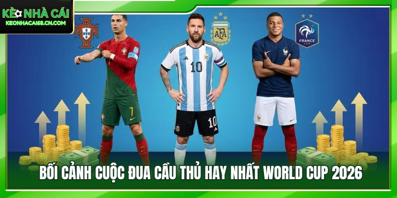 Nhận Định Cầu Thủ Hay Nhất World Cup 2026: Messi Hay Mbappe? 2 Toàn cảnh cuộc cạnh tranh cầu thủ hay nhất World Cup 2026