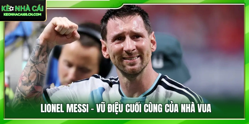 Nhận Định Cầu Thủ Hay Nhất World Cup 2026: Messi Hay Mbappe? 3 Lionel Messi và hành trình cuối cùng trên sân khấu World Cup