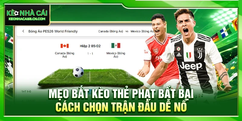 Mẹo Bắt Kèo Thẻ Bất Bại: Cách Chọn Trận Đấu Dễ Nổ Nhất