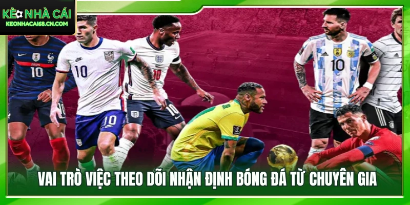Lợi ích của việc tham khảo nhận định bóng đá từ các chuyên gia 
