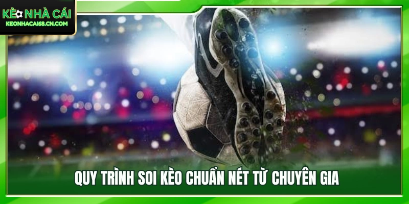 Các bước phân tích và soi kèo bóng đá chuyên nghiệp từ chuyên gia 
