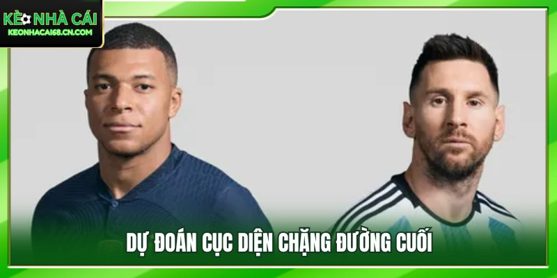 Những kịch bản có thể xảy ra ở chặng nước rút cuối cùng 